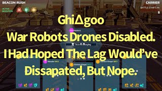 War Robots Drones Disabled. I Had Hoped The Lag Would’ve Dissipated. But Nope.