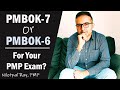 PMBOK-7 or PMBOK-6 for PMP Exam? Study PMBOK 7th Edition or PMBOK 6th Edition for PMP Certification?