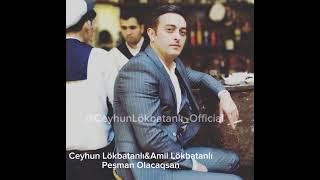 Ceyhun Lökbatanlı&Amil Lökbatanlı-Peşman olacaqsan #mahnı #pesmanolacaqsan #ceyhunlokbatanli