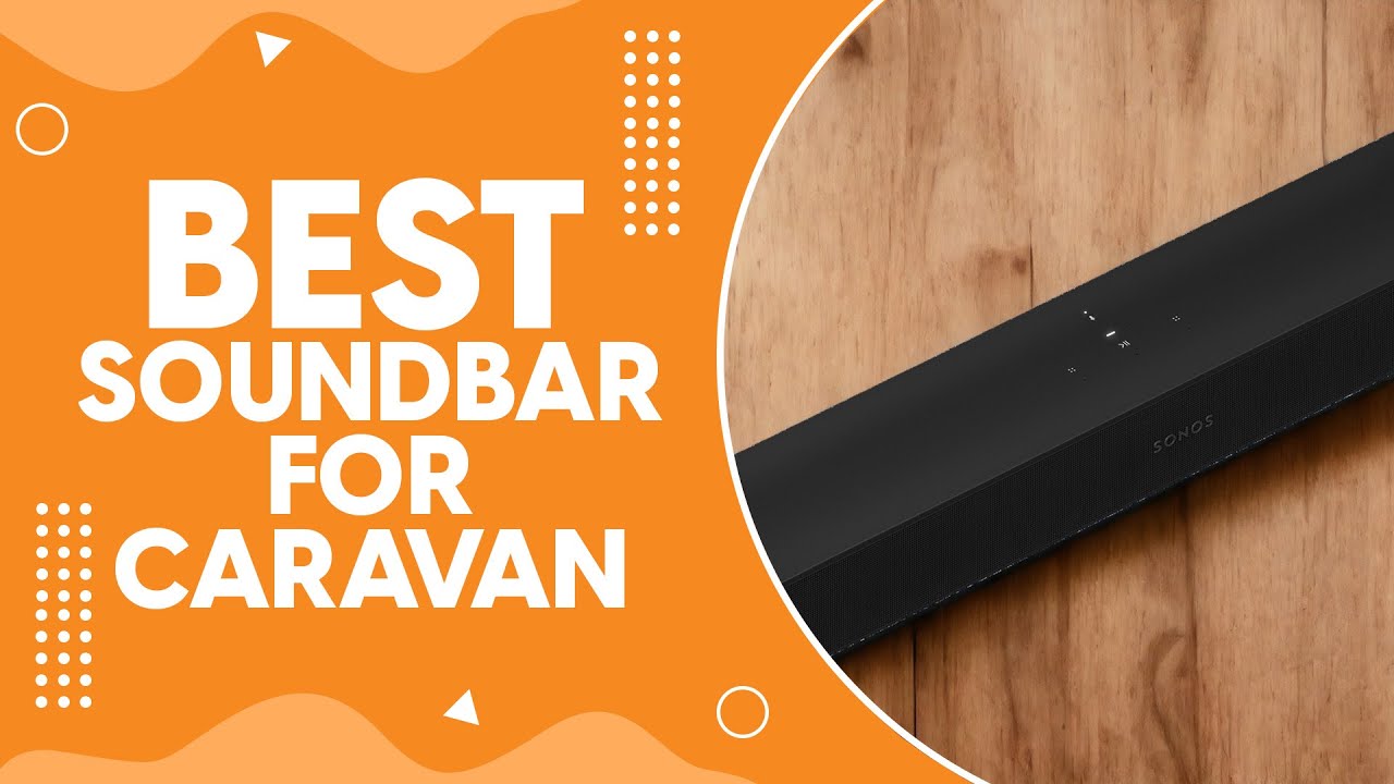 Best Soundbar for Caravan in 2024 - Mobile Audio Solutions