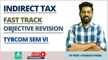 Indirect Tax - Fast-Track Revision for TYBCOM | TYBMS | TYBFM - Sem VI By Harsh Parab