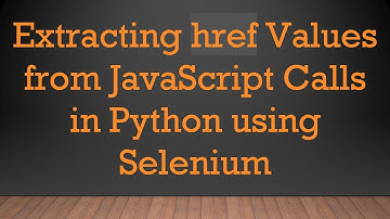 Extracting href Values from JavaScript Calls in Python using Selenium