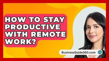 How To Stay Productive With Remote Work? - BusinessGuide360.com