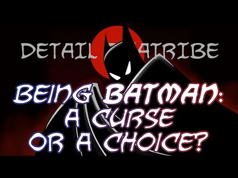 Detail Diatribe: Being Batman - A Curse Or A Choice?
