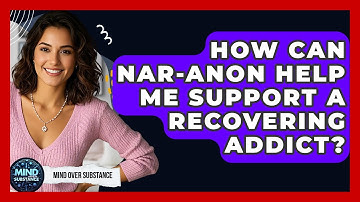 How Can Nar-Anon Help Me Support A Recovering Addict? - Mind Over Substance