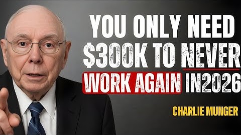 Charlie Munger: $300K Is Enough to Never Work Again (Here