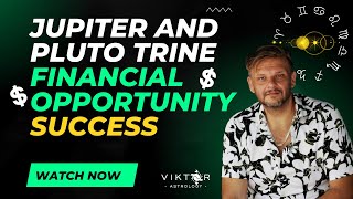 JUPITER AND PLUTO TRINE - FINANCIAL OPPORTUNITY, SUCCESS