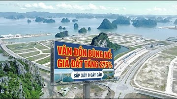 VÂN ĐỒN BÙNG NỔ: GIÁ ĐẤT TĂNG 275%, 9 CÂY CẦU SẮP XÂY, THIÊN ĐƯỜNG BIỂN ĐẢO CHUẨN BỊ NỔI SÓNG
