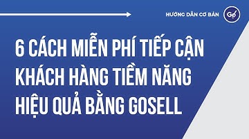 6 Cách Miễn Phí Tiếp Cận Khách Hàng Tiềm Năng Hiệu Quả Bằng GoSELL