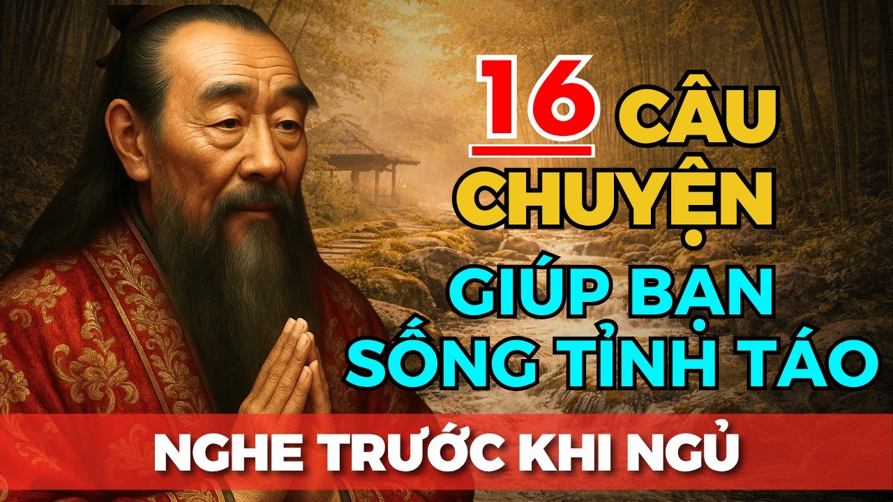 16 câu chuyện TRÍ TUỆ THÂM THÚY Cổ nhân dạy giúp bạn SỐNG TỈNH TÁO ...