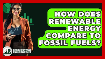How Does Renewable Energy Compare To Fossil Fuels? - The Friendly Statistician