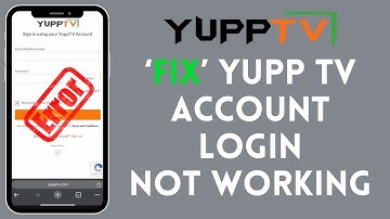 How to Fix Yupp Tv Account Login Not Working 2024?