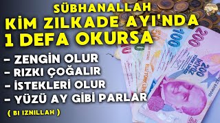 Sübhanallah - Kim Zilkade Ayinda 1 Defa Okursa - Zengin Olur - Rizki Çoğalir - İstekleri Olur !!