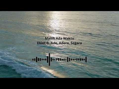 Ebiet G  Ade, Adera, Segara - Masih Ada Waktu