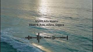 Ebiet G  Ade, Adera, Segara - Masih Ada Waktu