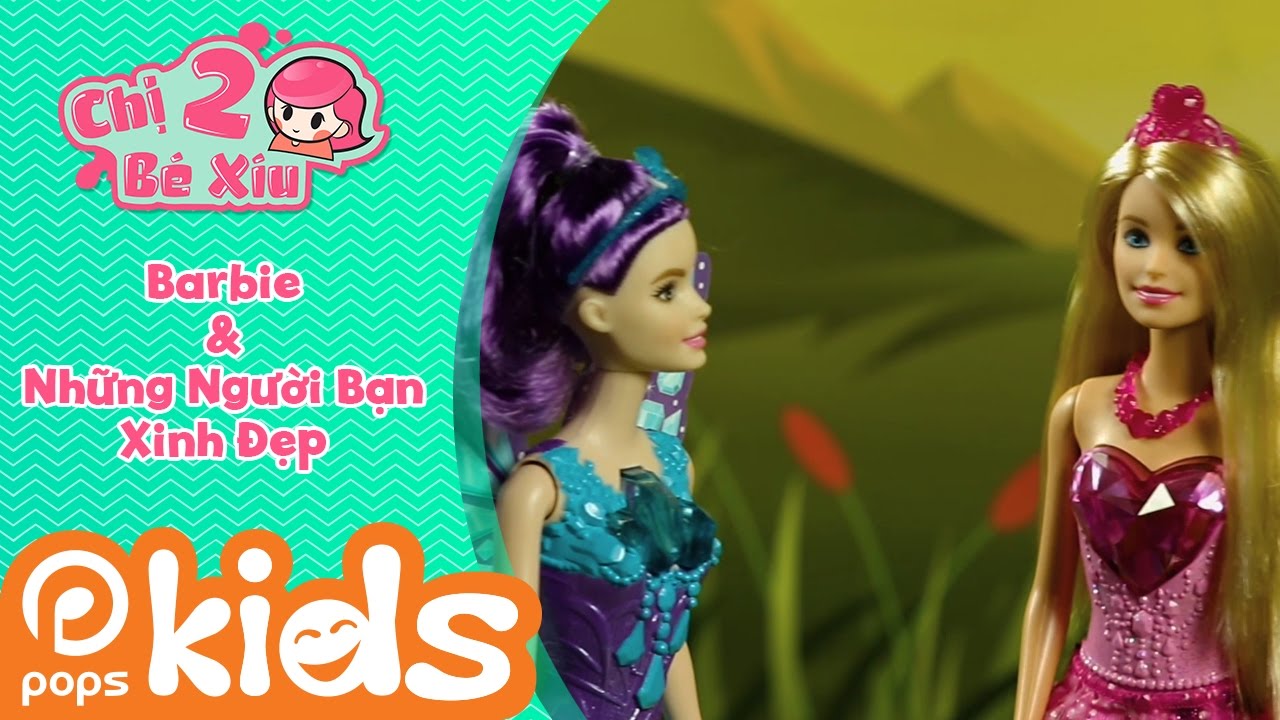 Chị Hai Bé Xíu - Barbie Và Những Người Bạn Xinh Đẹp