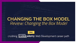 Crushing Codecademy PRO WEB DEVELOPMENT career path Challenge - Review: Changing the Box Model