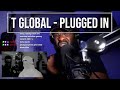 T Global - Plugged In W/Fumez The Engineer | Pressplay [Reaction] | LeeToTheVI