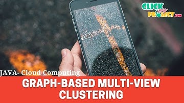 JAVA Cloud Computing Project Graph based Multi view Clustering ClickMyProject