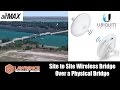 Site to Site Wireless Bridge over a Physical Bridge using Ubiquiti NBE-M5-16