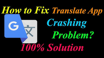 How to Fix Google Translate App Keeps Crashing Problem Solutions Android  - Translate Crash Error