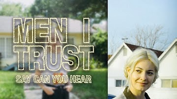 How Men I Trust Made Say Can You Hear