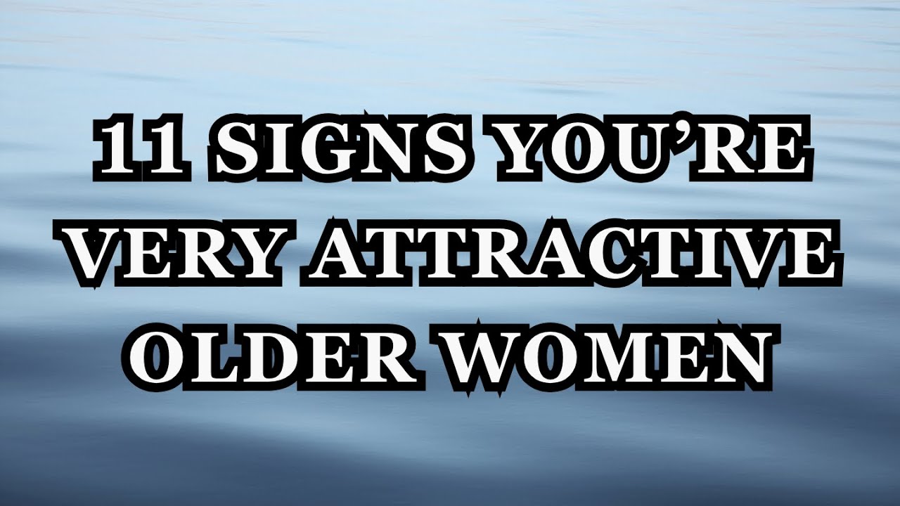 11 Signs You're a Very Attractive Older Woman