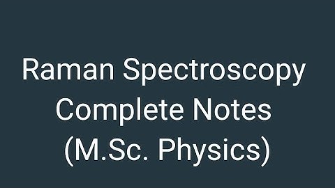Raman Spectroscopy Notes (Atomic And Molecular Physics Notes)  M.Sc. Physics 