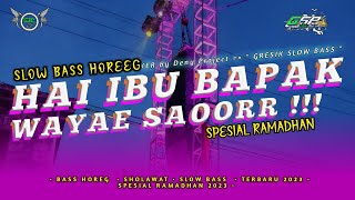 DJ HEY IBU BAPAK WAYAE SAOORR || SLOW BASS - SPESIAL RAMADHAN 2023