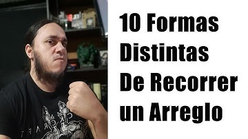 10 Formas Distintas de Recorrer un Arreglo
