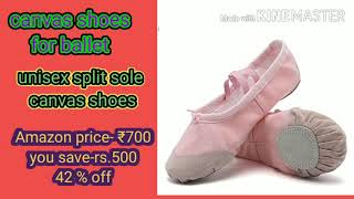 Amazon Selling New Brand Split Sole Canvas Shoes For Ballet . Amazon Price 700.00- Only .Hurry Up