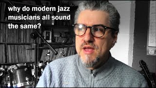 Why do modern Jazz musicians all sound the same?