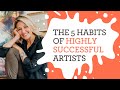 The 5 Habits of Highly Successful Artists