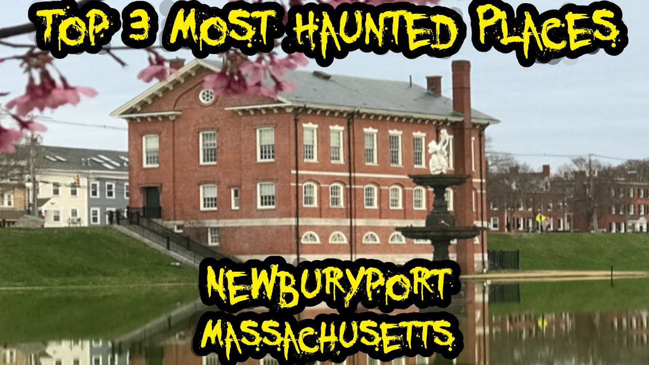 Top 3 Most Haunted Places In Newburyport, Massachusetts YouTube