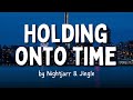 &quot;Holding Onto Time&quot; by Nightjarr (Lyrics) ft. Jingle