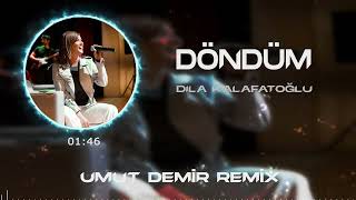 Dila Kalafatoğlu - Döndüm ( Umut Demir Remix )