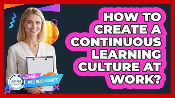 How To Create A Continuous Learning Culture At Work?