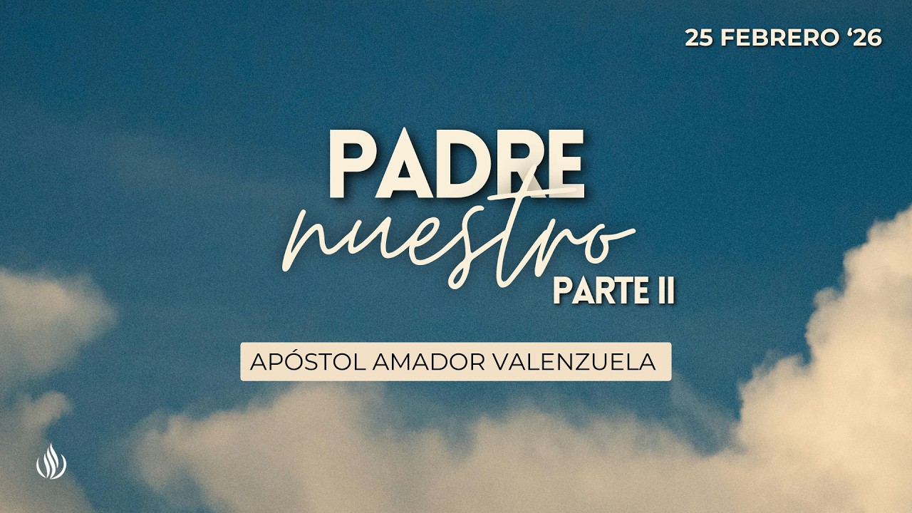 PADRE NUESTRO II | Apóstol Amador Valenzuela