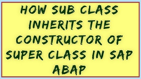 Constructor Inheritance In SAP ABAP  | Inherit Constructor in ABAP | ABAP Inheritance constructor.