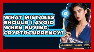 What Mistakes Should I Avoid When Buying Cryptocurrency? | All About Crypto Exchanges News