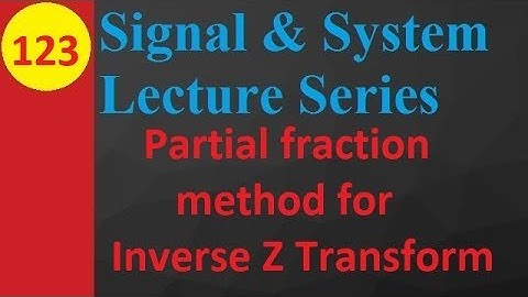 Direct Method or Partial Fraction Method for Inverse Z Transform