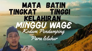 Lahir MINGGU WAGE Dengan Kemampuan Mata Batin Tingkat Tinggi