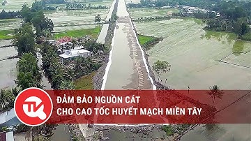 Đảm bảo nguồn cát cho cao tốc huyết mạch miền Tây | Truyền hình Quốc hội Việt Nam