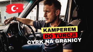 Kamperem do Turcji #1 - "Cyrk" na granicy | Ceny autostrad, paliwa i  internetu