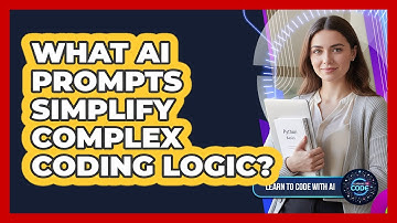 What AI Prompts Simplify Complex Coding Logic?