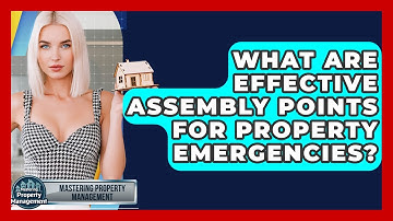 What Are Effective Assembly Points For Property Emergencies? - Mastering Property Management