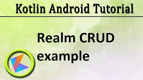 #46 Kotlin Android Tutorial | Realm crud example