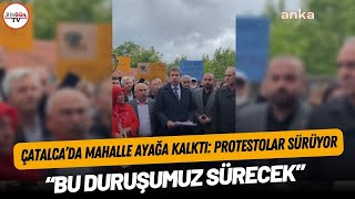 Çatalca'da Mahalle Ayağa Kalktı: Protestolar Sürüyor 'Bu Duruşumuz Dürecek'