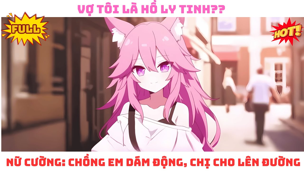 【Full - 4H】Đêm Tân Hôn Vợ Tôi Biến Thành Cáo Chín Đuôi, Tôi Sốc Nhưng Vẫn Phải QUẤT! Review Truyện