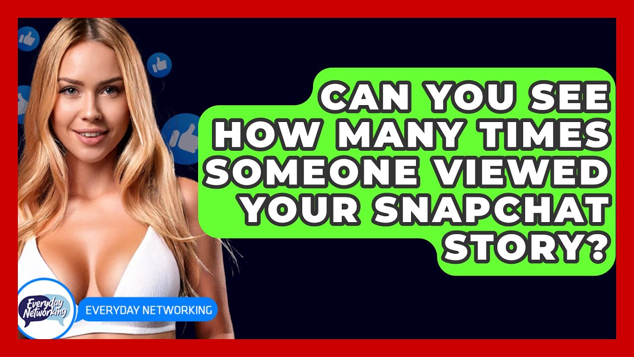 can-you-see-how-many-times-someone-viewed-your-snapchat-story